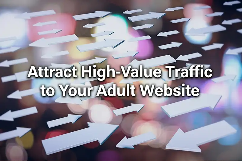 Attract High-Value Traffic to Your Adult Website