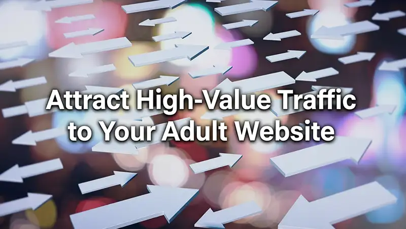 Attract High-Value Traffic to Your Adult Website
