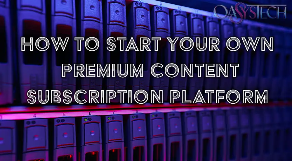 Start Your Own Premium Content Subscription Platform