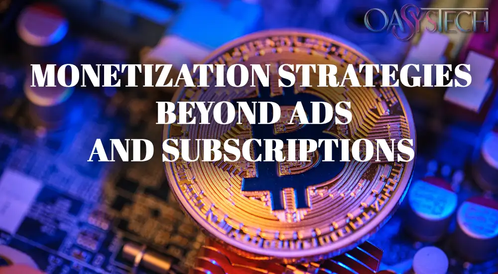 Monetization Strategies Beyond Ads and Subscriptions