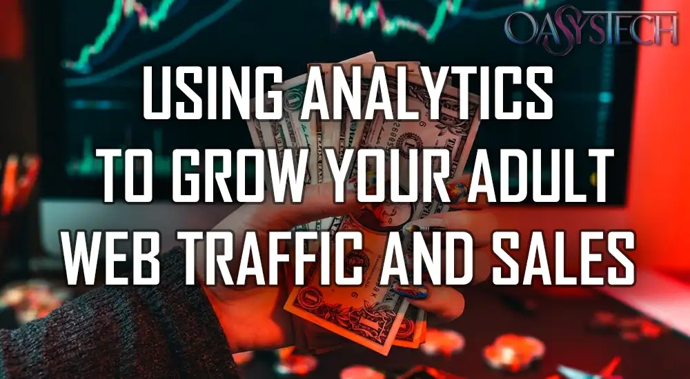 Using Analytics to Grow Your Adult Web Traffic and Sales