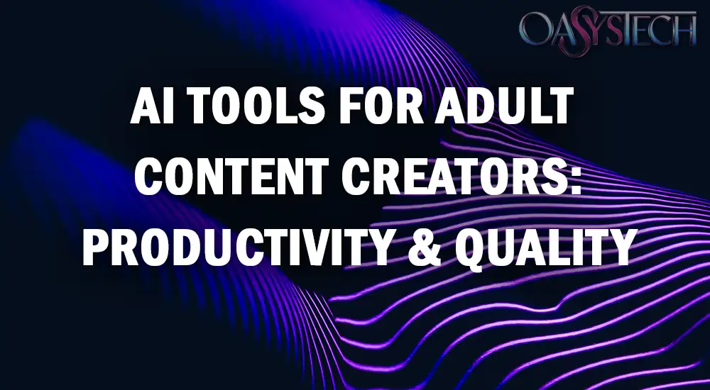 AI Tools for Adult Content Creators: Productivity & Quality